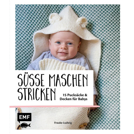 Süsse Maschen stricken - 15 Pucksäcke und Decken für Babys